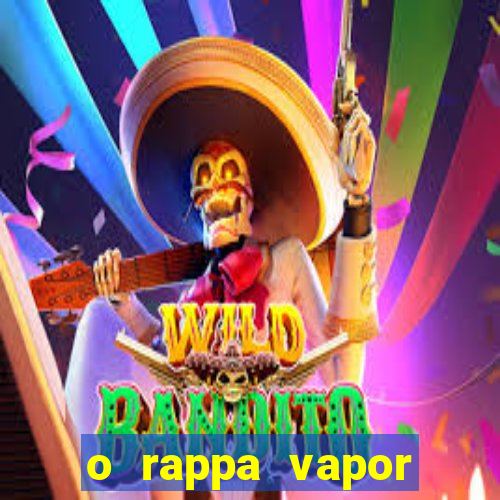 o rappa vapor barato letra